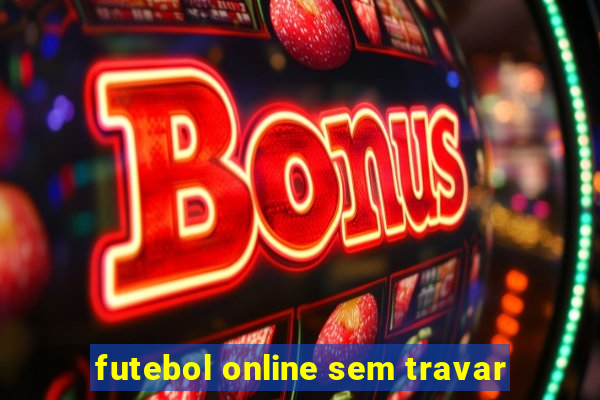 futebol online sem travar